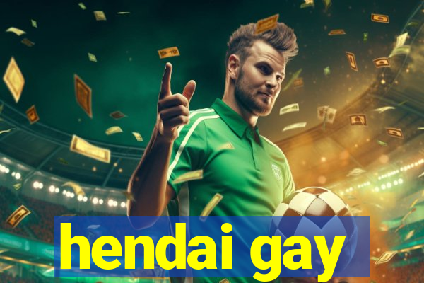 hendai gay